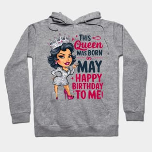 This Queen Was Born In May Happy Birthday To Me Hoodie